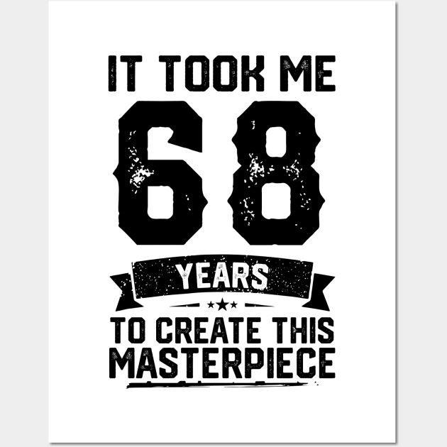 It Took Me 68 Years To Create This Masterpiece 68th Birthday Wall Art by ClarkAguilarStore